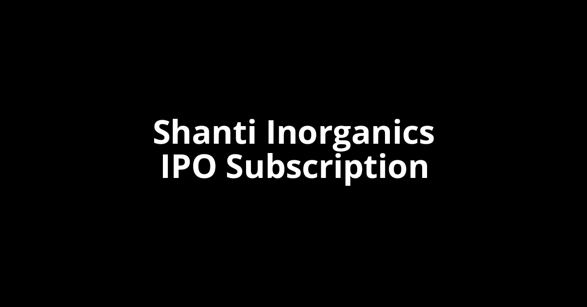 Shanti Inorganics IPO Subscription Status