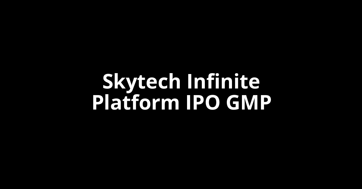 Skytech Infinite Platform IPO GMP, Grey Market Premium Today