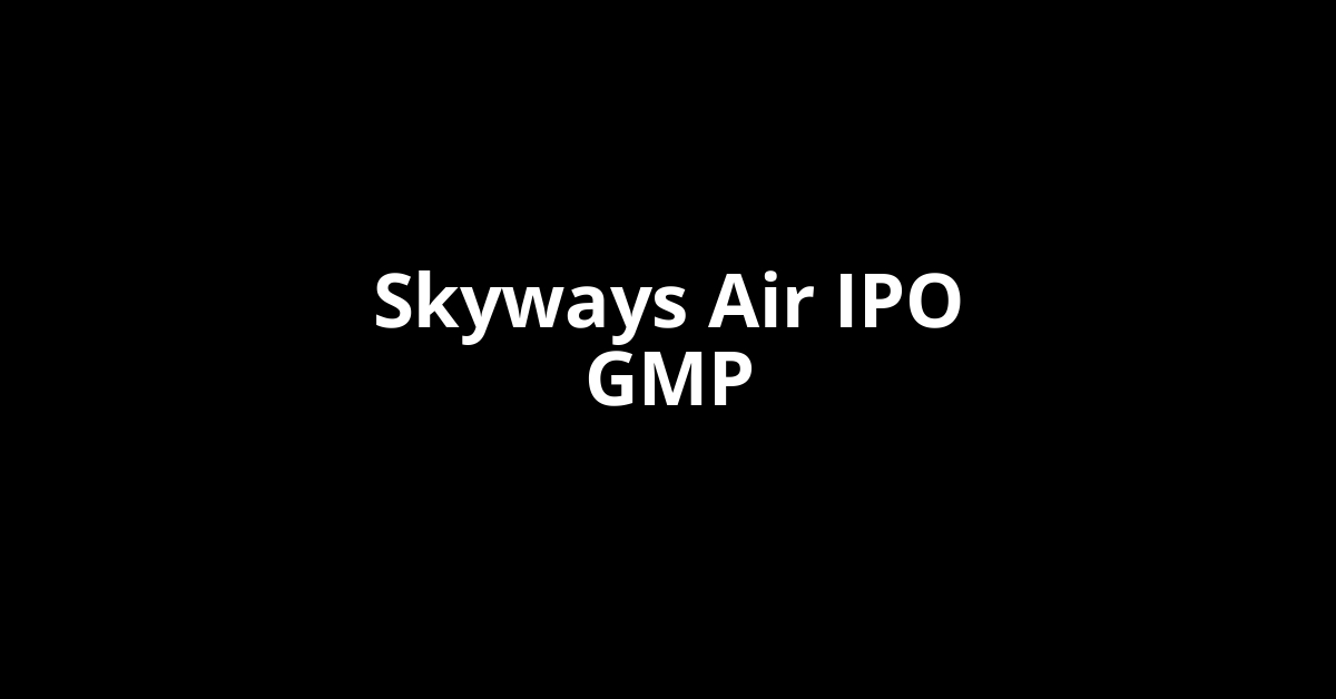 Skyways Air IPO GMP, Grey Market Premium Today
