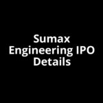 Sumax Engineering IPO Date, Review, Price, Allotment Details