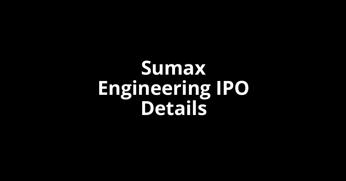 Sumax Engineering IPO Date, Review, Price, Allotment Details