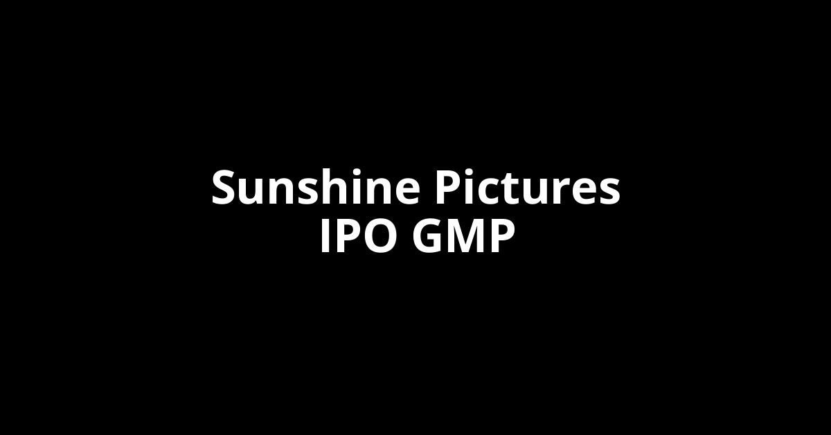 Sunshine Pictures IPO GMP, Grey Market Premium Today