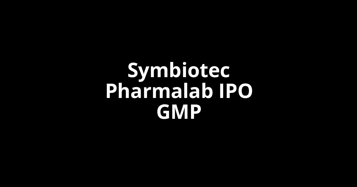 Symbiotec Pharmalab IPO GMP, Grey Market Premium Today