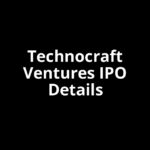 Technocraft Ventures IPO Date, Review, Price, Allotment Details