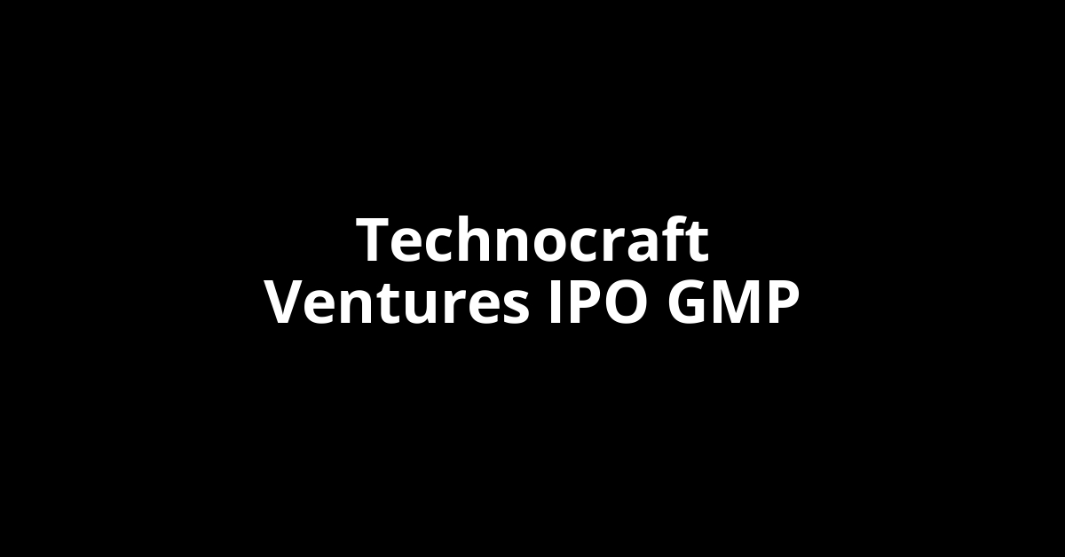 Technocraft Ventures IPO GMP, Grey Market Premium Today
