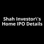 Shah Investor's Home IPO Date, Review, Price, Allotment Details