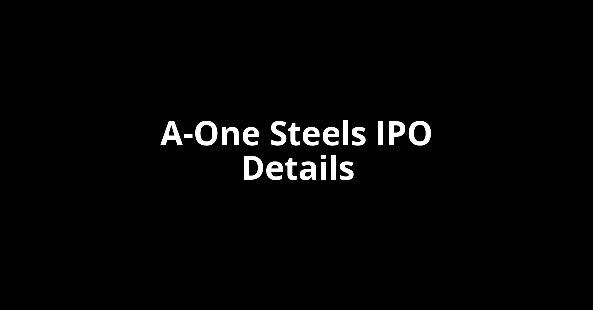A-One Steels IPO Date, Review, Price, Allotment Details