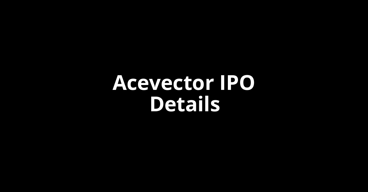 Acevector IPO Date, Review, Price, Allotment Details