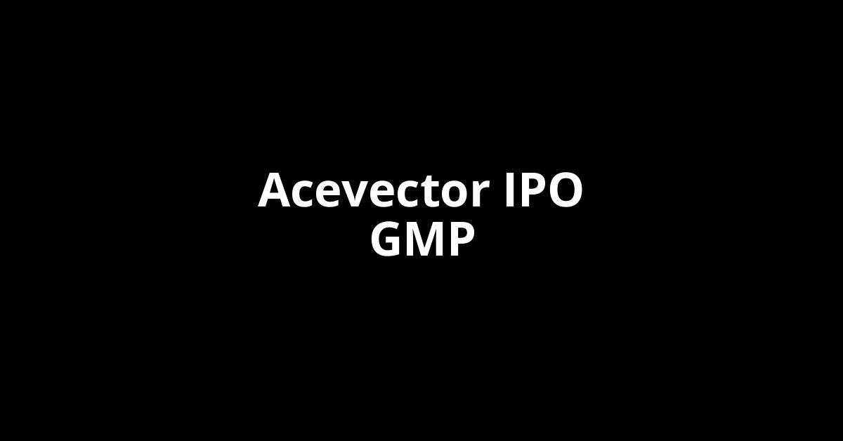 Acevector IPO GMP, Grey Market Premium Today