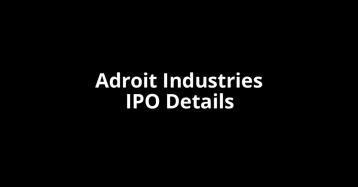 Adroit Industries IPO Date, Review, Price, Allotment Details