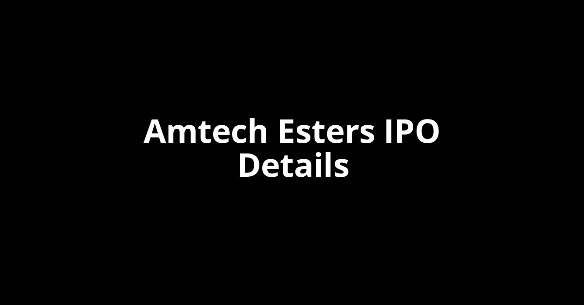 Amtech Esters IPO Date, Review, Price, Allotment Details