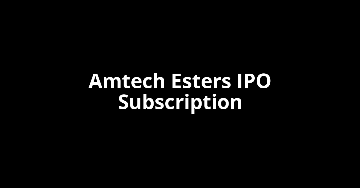 Amtech Esters IPO Subscription Status