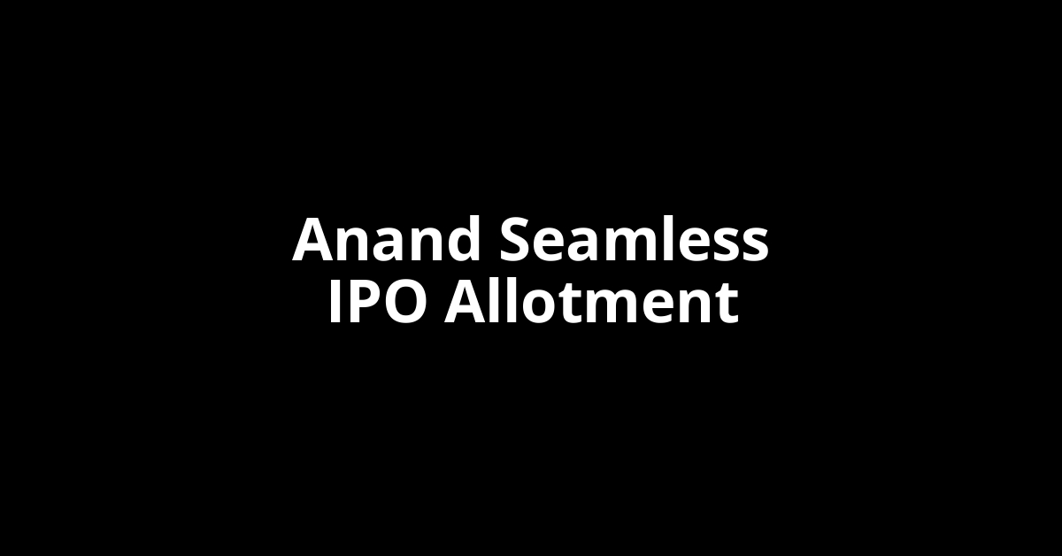 Anand Seamless IPO Allotment Status
