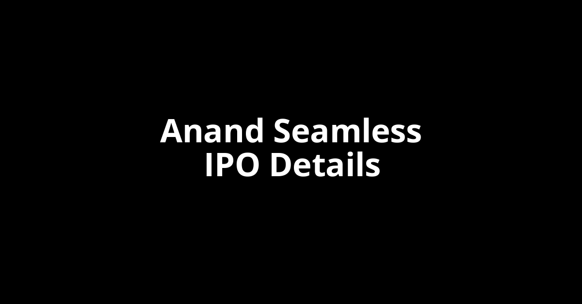 Anand Seamless IPO Date, Review, Price, Allotment Details