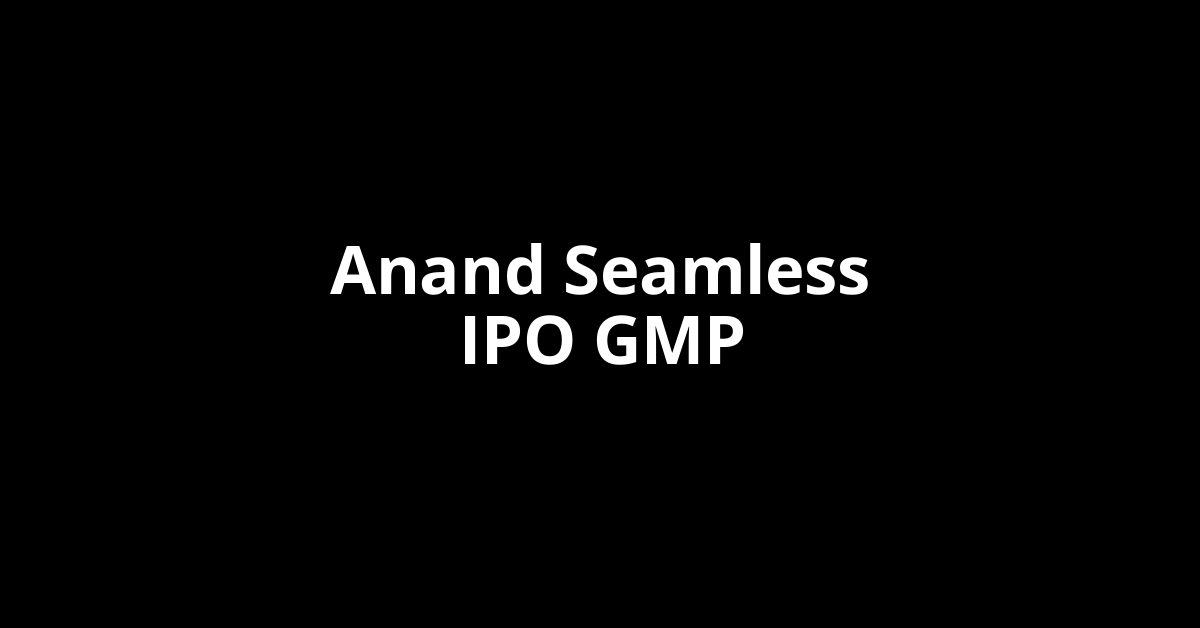 Anand Seamless IPO GMP, Grey Market Premium Today