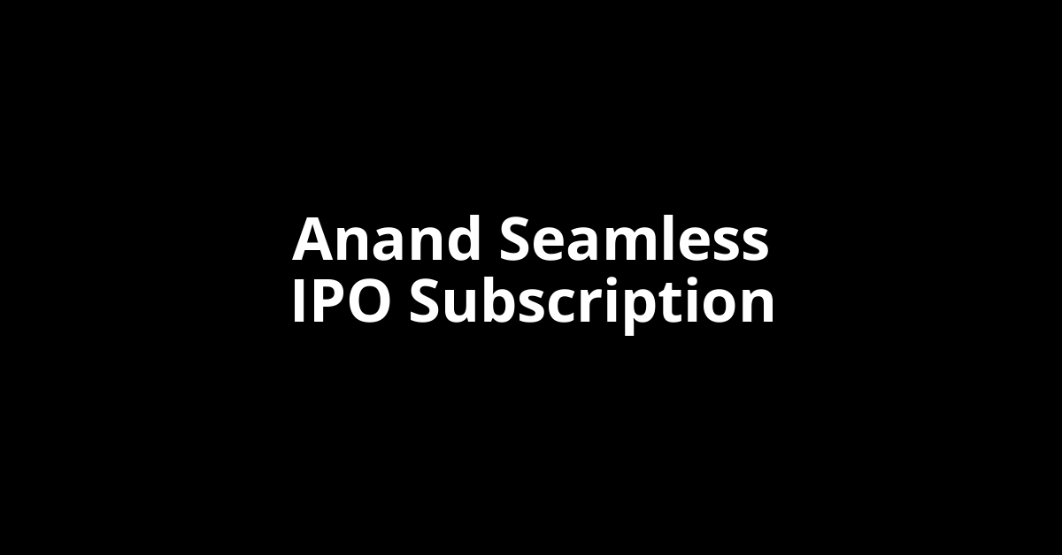 Anand Seamless IPO Subscription Status