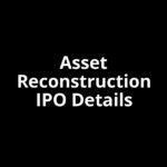 Asset Reconstruction IPO Date, Review, Price, Allotment Details Asset Reconstruction IPO Date, Review, Price, Allotment Details
