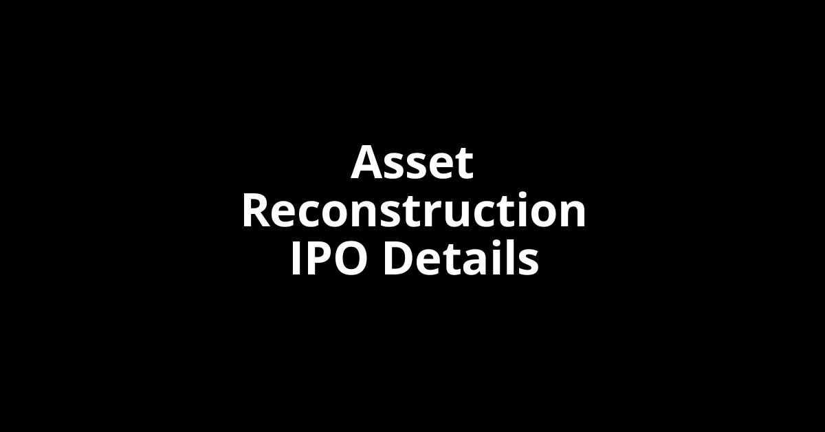 Asset Reconstruction IPO Date, Review, Price, Allotment Details