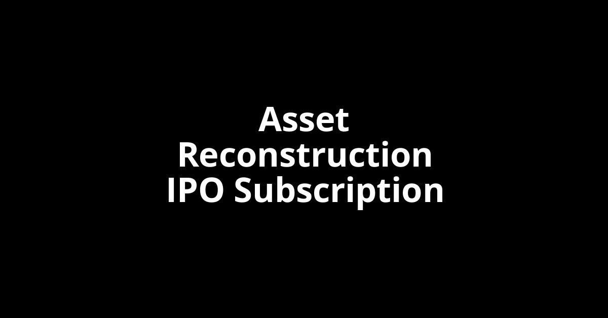 Asset Reconstruction IPO Subscription Status