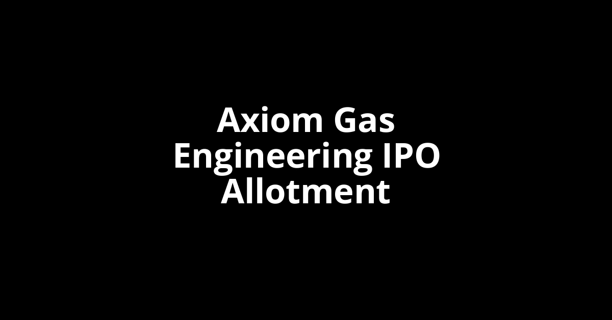 Axiom Gas Engineering IPO Allotment Status