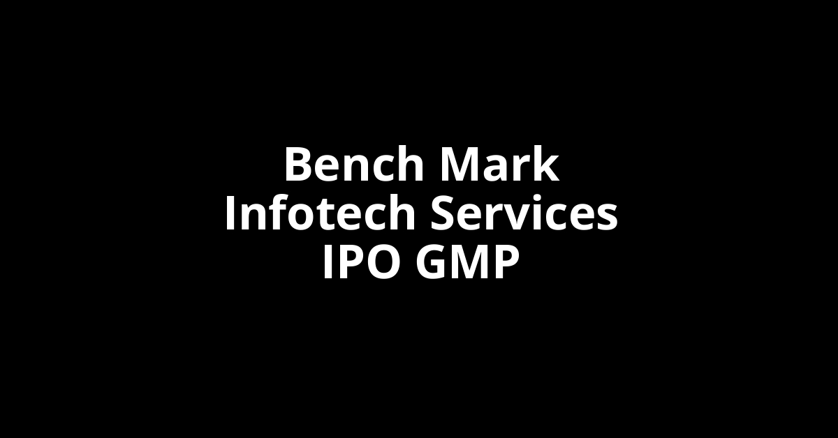 Bench Mark Infotech Services IPO GMP, Grey Market Premium Today
