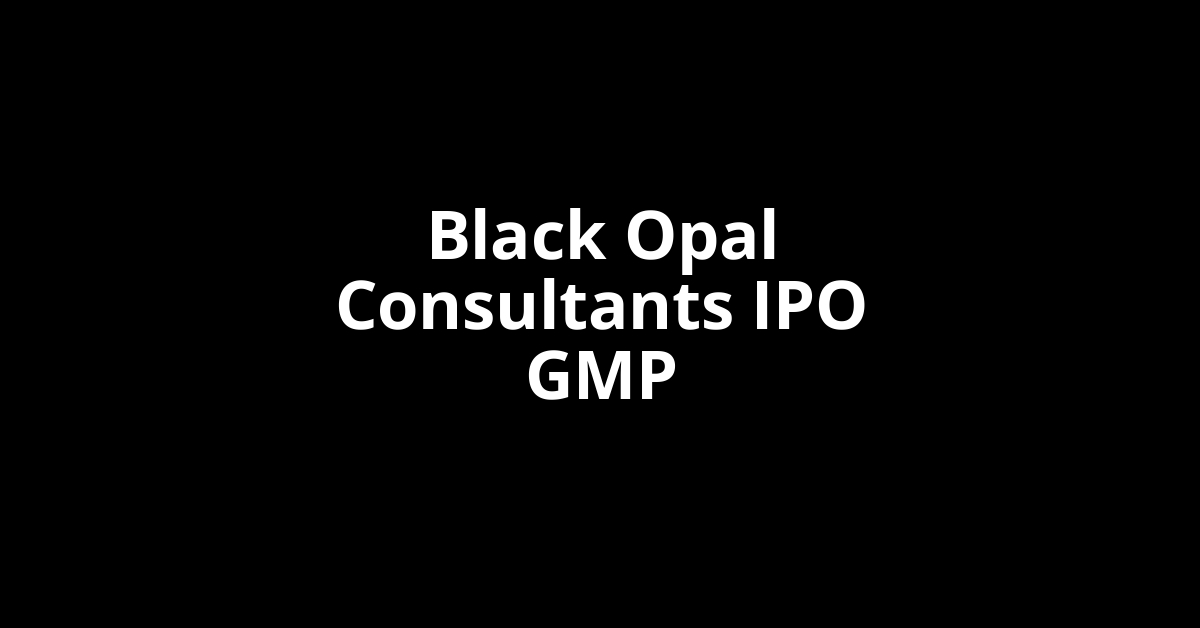 Black Opal Consultants IPO GMP, Grey Market Premium Today