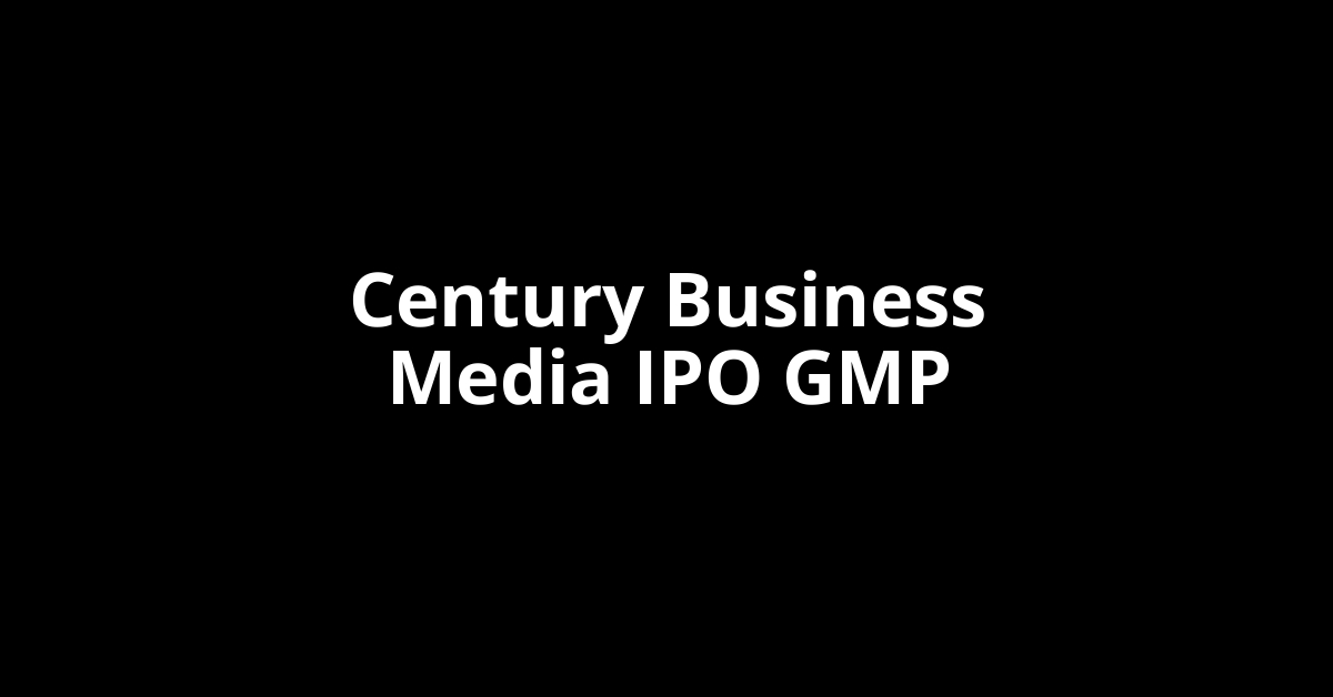 Century Business Media IPO GMP, Grey Market Premium Today