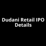 Dudani Retail IPO Date, Review, Price, Allotment Details