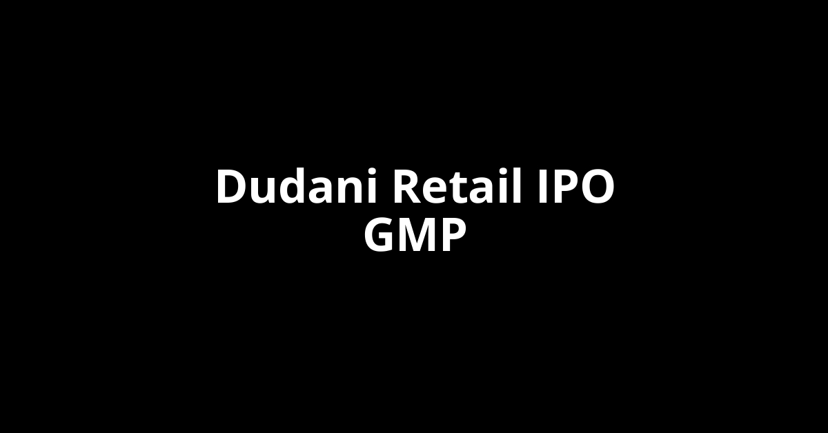 Dudani Retail IPO GMP, Grey Market Premium Today