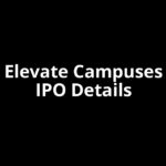 Elevate Campuses IPO Date, Review, Price, Allotment Details
