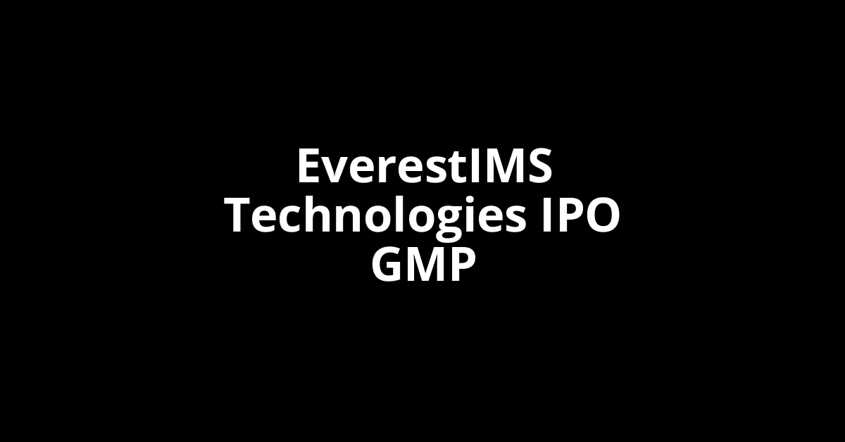 EverestIMS Technologies IPO GMP, Grey Market Premium Today