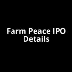 Farm Peace IPO Date, Review, Price, Allotment Details