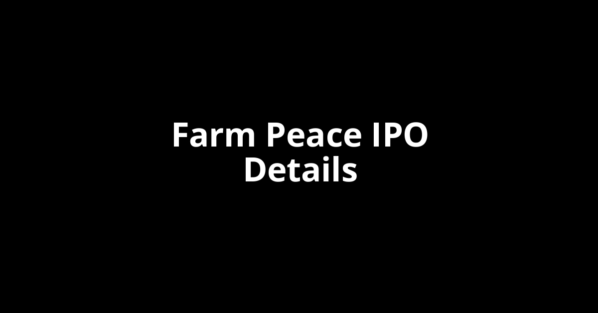 Farm Peace IPO Date, Review, Price, Allotment Details