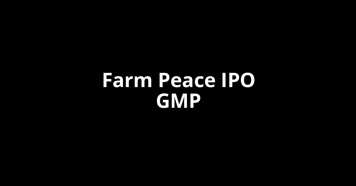 Farm Peace IPO GMP, Grey Market Premium Today