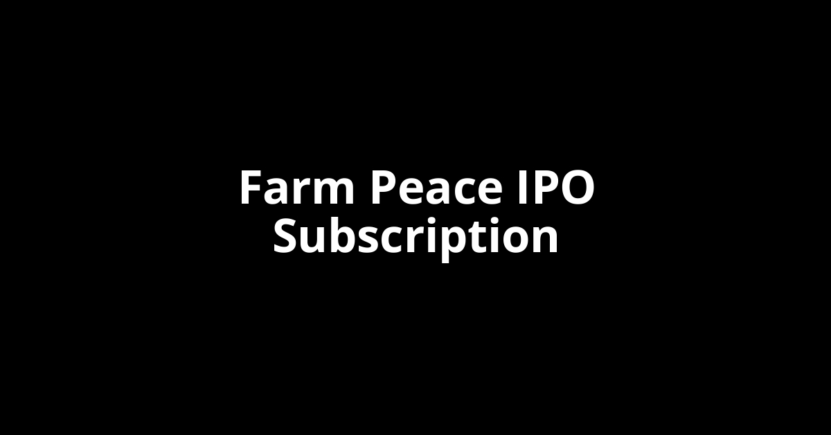 Farm Peace IPO Subscription Status