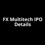 FX Multitech IPO Date, Review, Price, Allotment Details