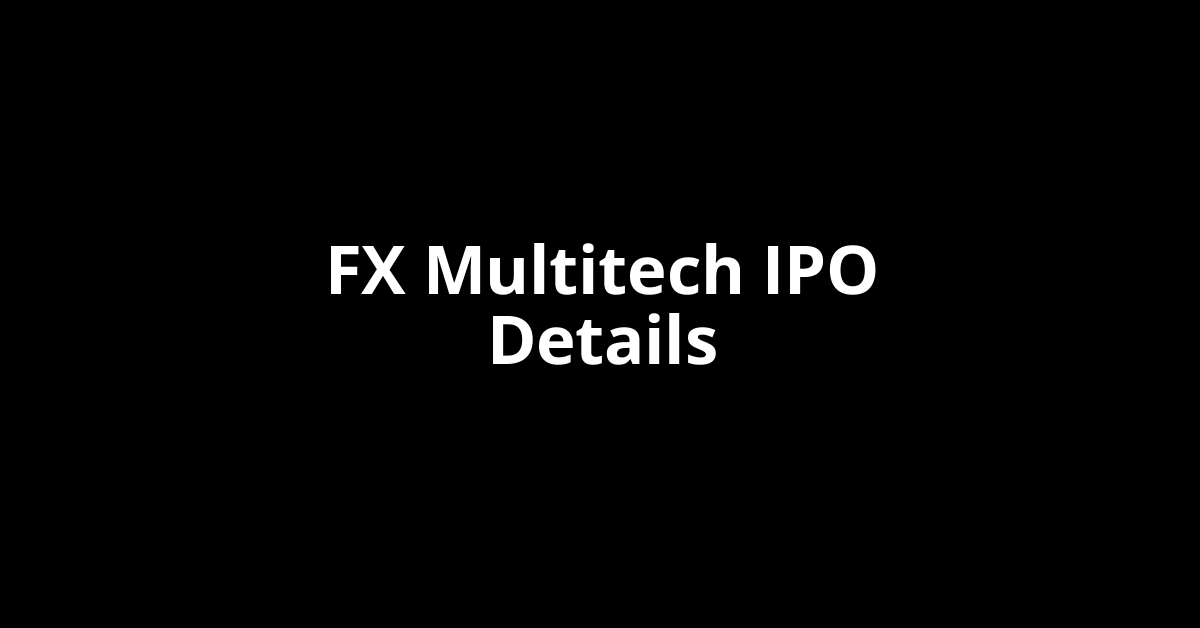 FX Multitech IPO Date, Review, Price, Allotment Details