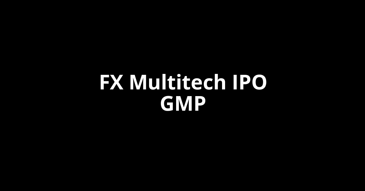 FX Multitech IPO GMP, Grey Market Premium Today