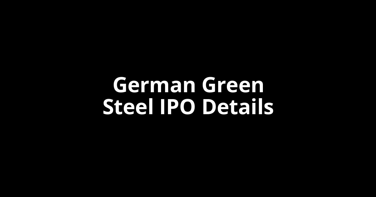 German Green Steel IPO Date, Review, Price, Allotment Details