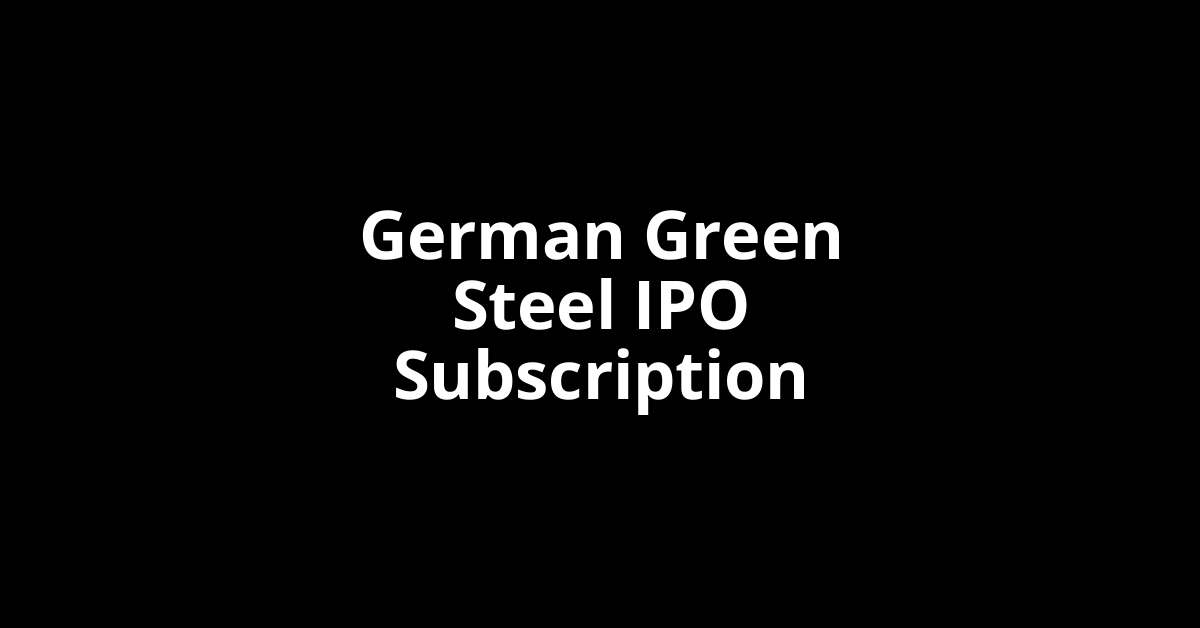 German Green Steel IPO Subscription Status