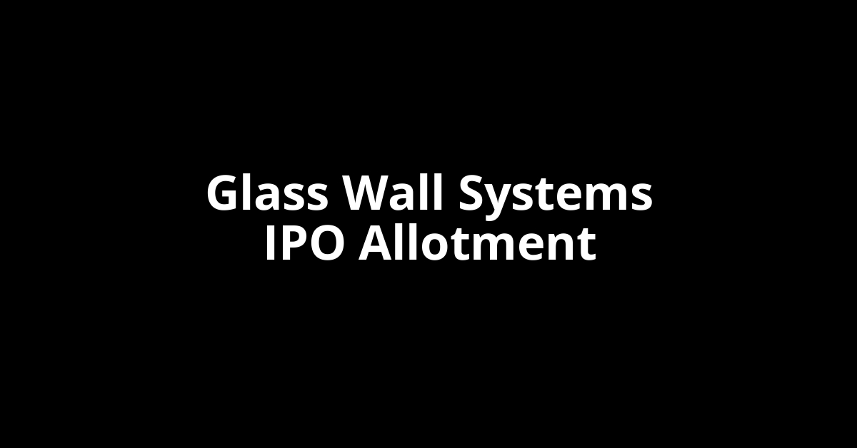 Glass Wall Systems IPO Allotment Status