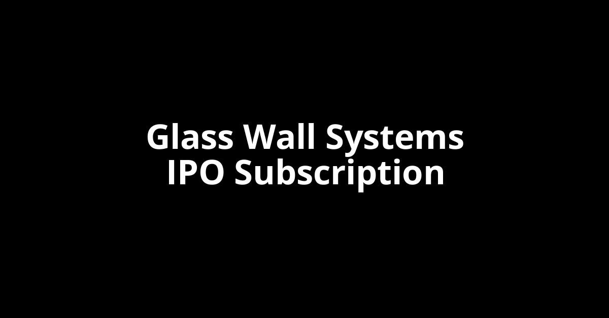 Glass Wall Systems IPO Subscription Status