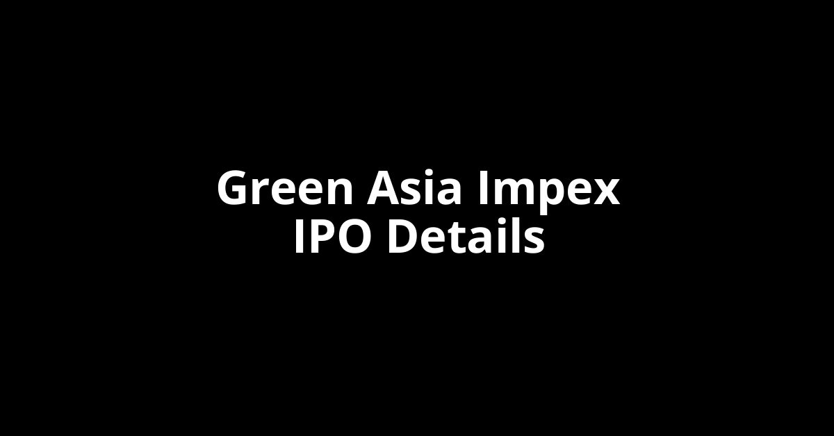 Green Asia Impex IPO Date, Review, Price, Allotment Details