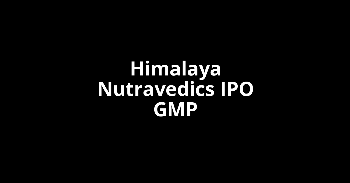 Himalaya Nutravedics IPO GMP, Grey Market Premium Today