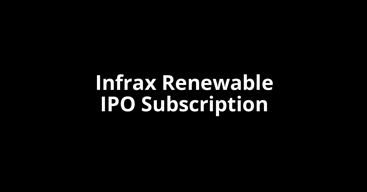 Infrax Renewable IPO Subscription Status