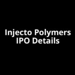 Injecto Polymers IPO Date, Review, Price, Allotment Details