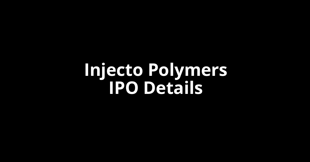 Injecto Polymers IPO Date, Review, Price, Allotment Details