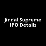 Jindal Supreme IPO Date, Review, Price, Allotment Details Jindal Supreme IPO Date, Review, Price, Allotment Details