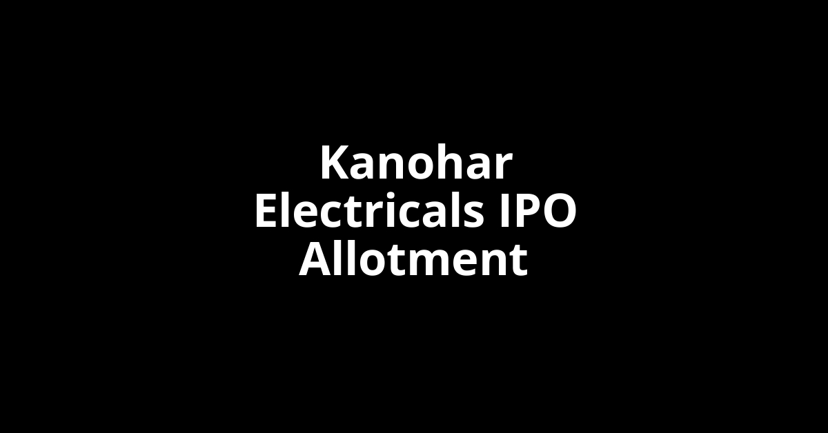 Kanohar Electricals IPO Allotment Status