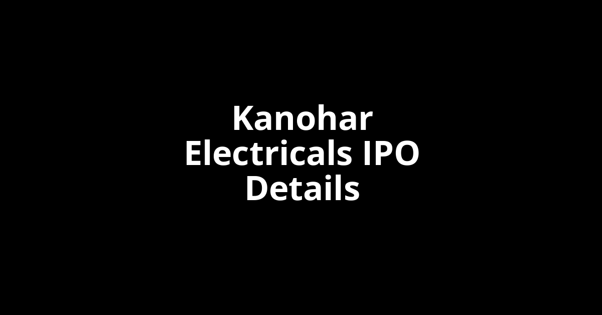 Kanohar Electricals IPO Date, Review, Price, Allotment Details
